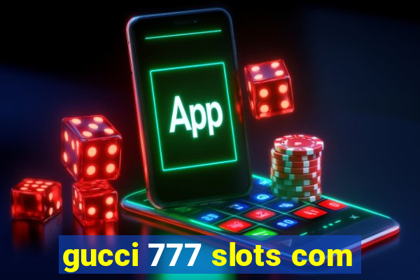 gucci 777 slots com